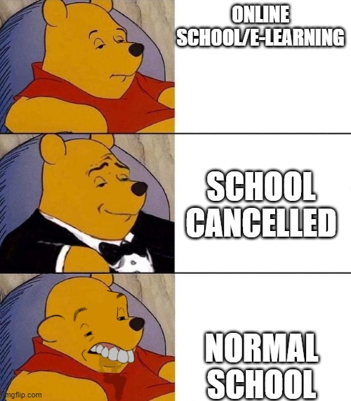 Best,Better, Blurst | ONLINE SCHOOL/E-LEARNING; SCHOOL CANCELLED; NORMAL SCHOOL | image tagged in best better blurst | made w/ Imgflip meme maker