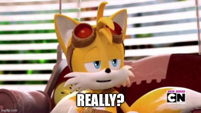 Scumbag Tails | REALLY? | image tagged in scumbag tails | made w/ Imgflip meme maker