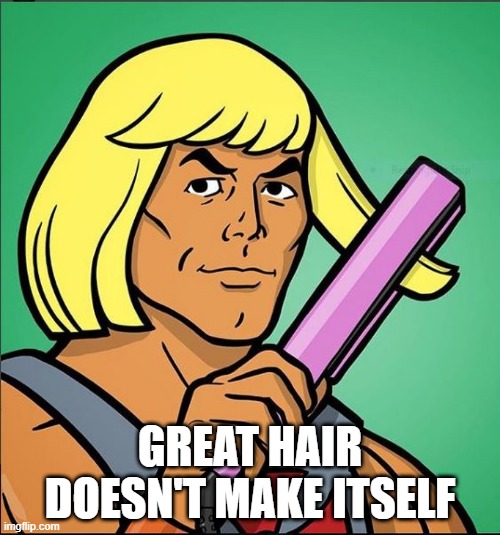 Bounce Behave | GREAT HAIR DOESN'T MAKE ITSELF | image tagged in cartoon | made w/ Imgflip meme maker