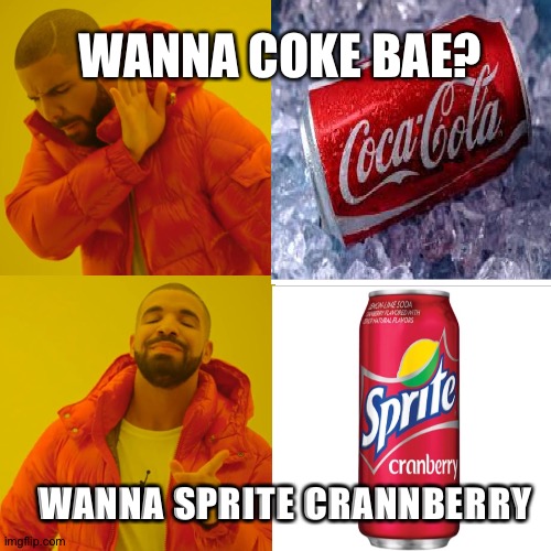 Lebron approves you :) | WANNA COKE BAE? WANNA SPRITE CRANNBERRY | image tagged in wanna sprite cranberry,the  answer is clear,leghbroaunjaemes,followmoh_122onrblx,coke can,i can do anything | made w/ Imgflip meme maker