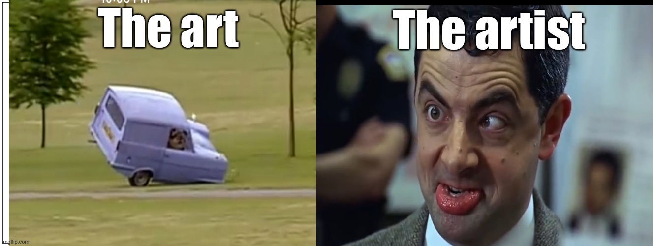 B | The art; The artist | image tagged in blank,mr bean,car,funny meme,so true,blank template | made w/ Imgflip meme maker