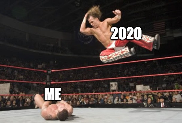 This is gonna be my year! | 2020; ME | image tagged in wrestling,coronavirus,2020 | made w/ Imgflip meme maker