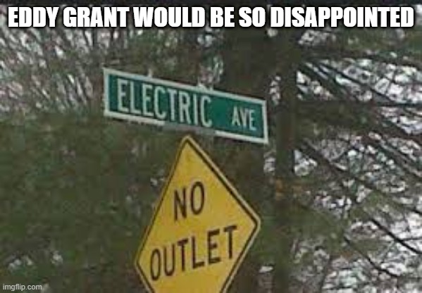 We gonna rock down to... | EDDY GRANT WOULD BE SO DISAPPOINTED | image tagged in funny sign,80s music | made w/ Imgflip meme maker