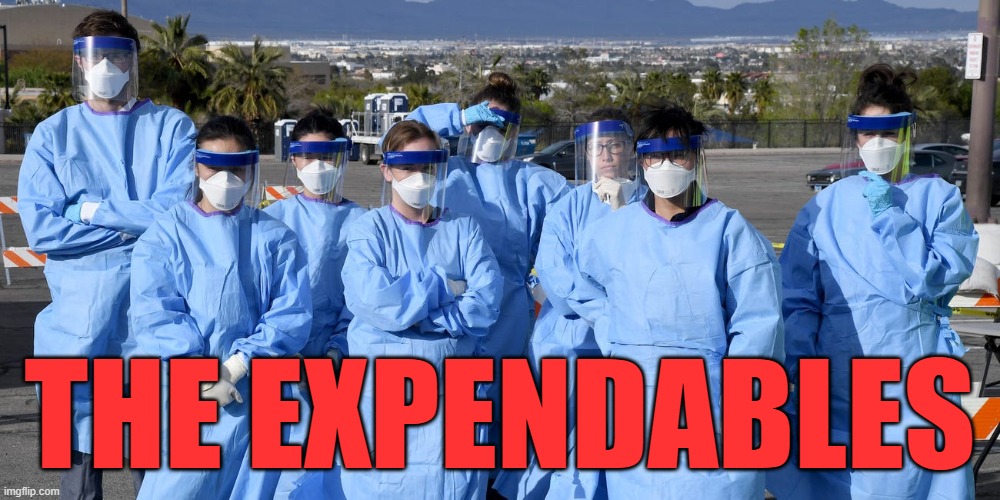 THE EXPENDABLES | image tagged in covid-19,coronavirus,nurses,heroes | made w/ Imgflip meme maker