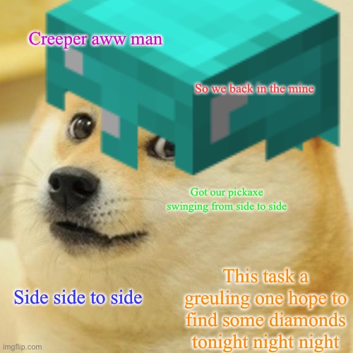 Revenge | Creeper aww man; So we back in the mine; Got our pickaxe swinging from side to side; This task a greuling one hope to find some diamonds tonight night night; Side side to side | image tagged in memes,doge,minecraft | made w/ Imgflip meme maker