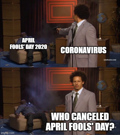 April Fools' Day is Cancelled. Trust Me. | APRIL FOOLS' DAY 2020; CORONAVIRUS; WHO CANCELED APRIL FOOLS' DAY? | image tagged in memes,who killed hannibal,april fools,april fools day,coronavirus | made w/ Imgflip meme maker