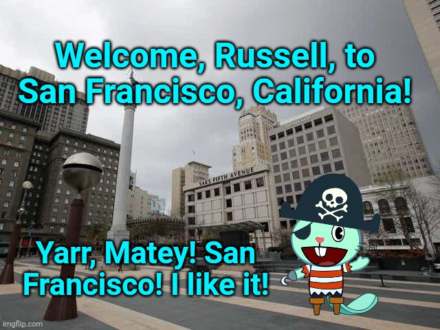 Russell in San Francisco, California! | Welcome, Russell, to San Francisco, California! Yarr, Matey! San Francisco! I like it! | image tagged in happy tree friends,pirates,san francisco,california | made w/ Imgflip meme maker