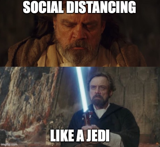 SOCIAL DISTANCING; LIKE A JEDI | image tagged in luke skywalker meditation | made w/ Imgflip meme maker