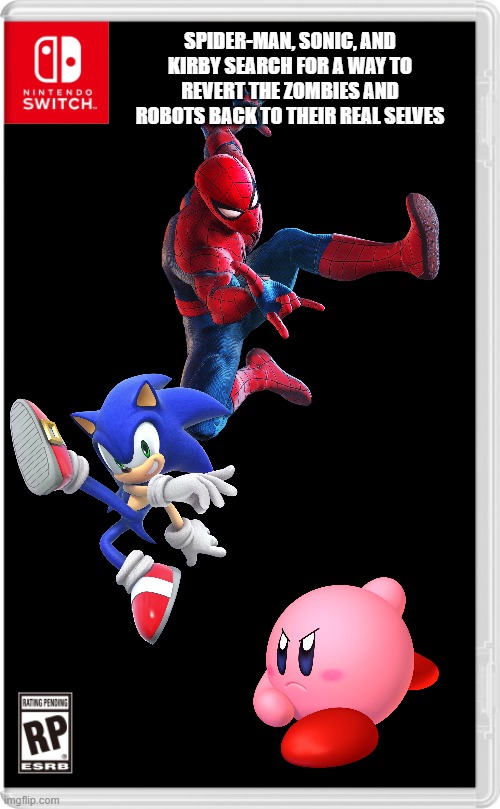 The quest begins. | SPIDER-MAN, SONIC, AND KIRBY SEARCH FOR A WAY TO REVERT THE ZOMBIES AND ROBOTS BACK TO THEIR REAL SELVES | image tagged in nintendo switch cartridge case,spider-man,sonic the hedgehog,kirby | made w/ Imgflip meme maker