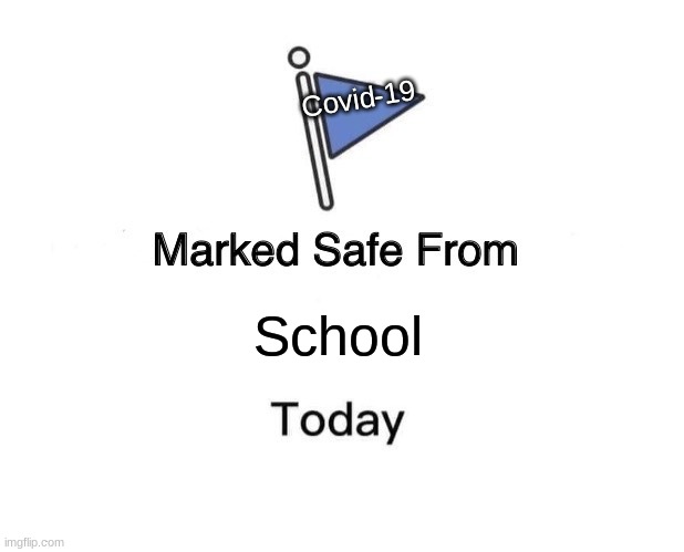 Marked Safe From | Covid-19; School | image tagged in memes,marked safe from | made w/ Imgflip meme maker