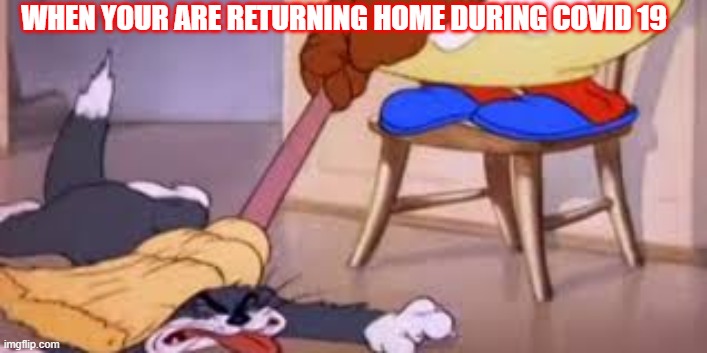 WHEN YOUR ARE RETURNING HOME DURING COVID 19 | made w/ Imgflip meme maker