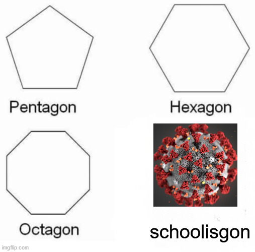 Pentagon Hexagon Octagon Meme | schoolisgon | image tagged in memes,pentagon hexagon octagon | made w/ Imgflip meme maker