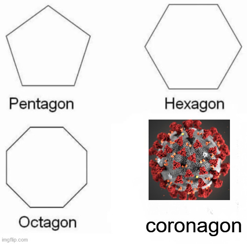 Pentagon Hexagon Octagon Meme | coronagon | image tagged in memes,pentagon hexagon octagon | made w/ Imgflip meme maker