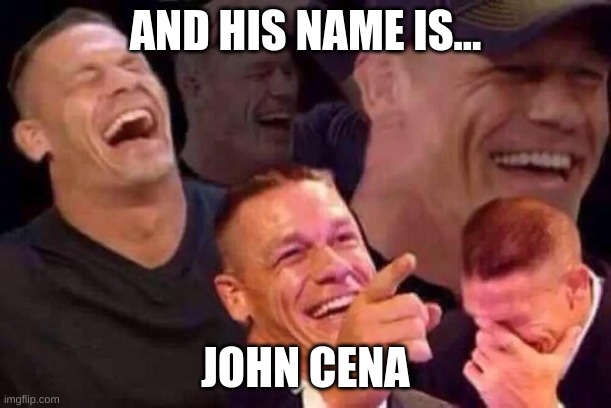April Fools Day | AND HIS NAME IS... JOHN CENA | image tagged in april fools day | made w/ Imgflip meme maker