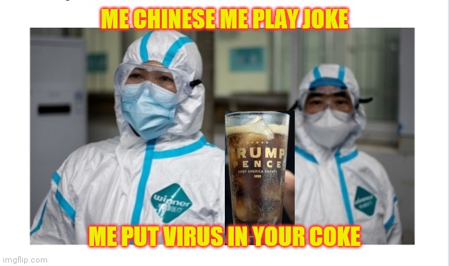 For shame,  for shame... | ME CHINESE ME PLAY JOKE; ME PUT VIRUS IN YOUR COKE | image tagged in chinese,corona virus,made in china,scumbag government | made w/ Imgflip meme maker