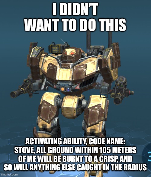 I DIDN’T WANT TO DO THIS ACTIVATING ABILITY, CODE NAME: STOVE, ALL GROUND WITHIN 105 METERS OF ME WILL BE BURNT TO A CRISP, AND SO WILL ANYT | made w/ Imgflip meme maker