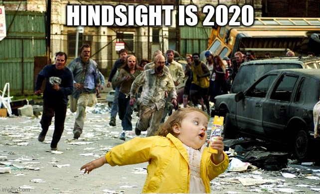 Hindsight is 2020 | HINDSIGHT IS 2020 | image tagged in hindsight is 2020 | made w/ Imgflip meme maker