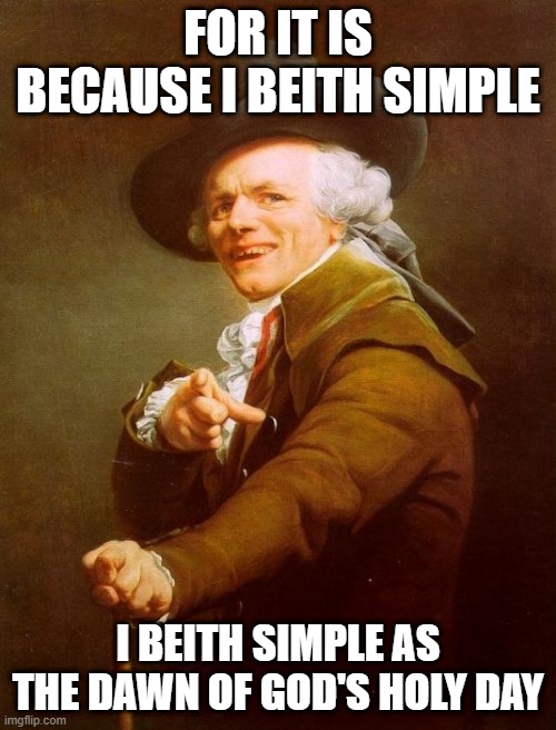 The Commodores | FOR IT IS BECAUSE I BEITH SIMPLE; I BEITH SIMPLE AS THE DAWN OF GOD'S HOLY DAY | image tagged in memes,joseph ducreux | made w/ Imgflip meme maker