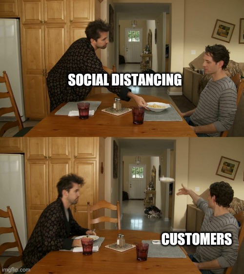Plate toss | SOCIAL DISTANCING; CUSTOMERS | image tagged in plate toss | made w/ Imgflip meme maker