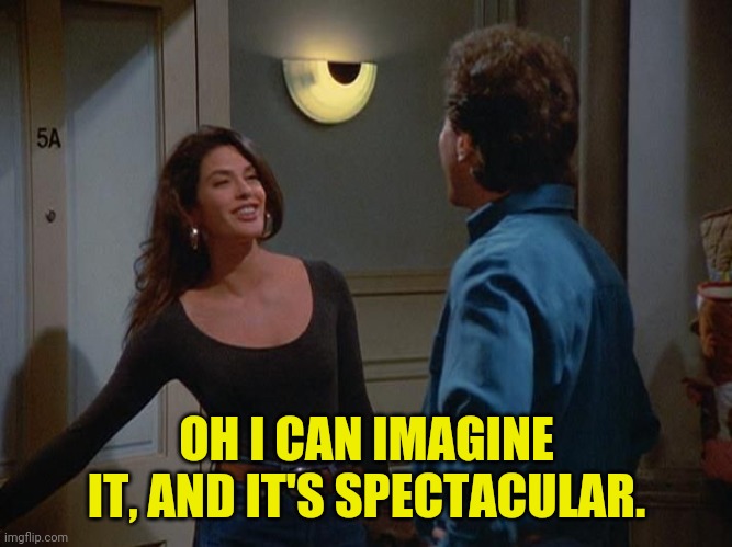 OH I CAN IMAGINE IT, AND IT'S SPECTACULAR. | made w/ Imgflip meme maker