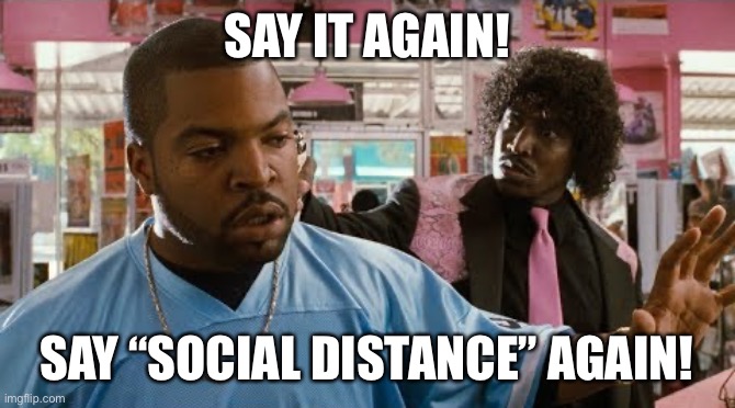 Pinky social distance | SAY IT AGAIN! SAY “SOCIAL DISTANCE” AGAIN! | image tagged in pinky,social distancing,covid-19,coronavirus | made w/ Imgflip meme maker