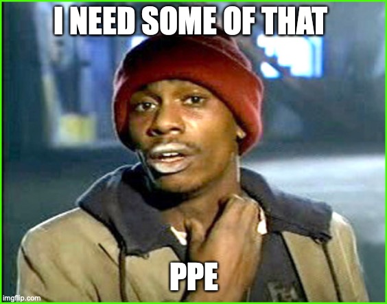 Y'all got some of that X | I NEED SOME OF THAT PPE | image tagged in y'all got some of that x | made w/ Imgflip meme maker