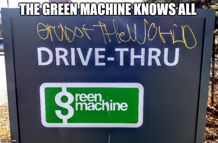 End of the World | THE GREEN MACHINE KNOWS ALL | image tagged in td banks,covid-19,coronavirus,social more media | made w/ Imgflip meme maker