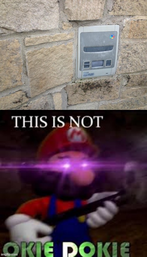 ! | image tagged in this is not okie dokie,memes,super mario,nintendo,snes | made w/ Imgflip meme maker