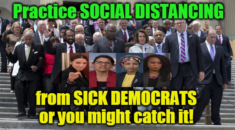 It's Called PROGRESSIVIRUS & Only Goes Away When YOU GROW UP! | Practice SOCIAL DISTANCING; from SICK DEMOCRATS or you might catch it! | image tagged in politics,political meme,liberals,democrats,democrat congressmen,mental illness | made w/ Imgflip meme maker