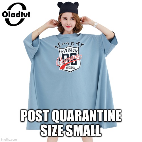 Post Quarantine Shirt Size | POST QUARANTINE SIZE SMALL | image tagged in quarantine,coronavirus,corona virus,corona,quarantinelife | made w/ Imgflip meme maker