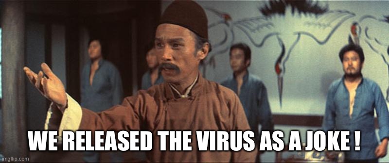 We trained him wrong… as a joke. | WE RELEASED THE VIRUS AS A JOKE ! | image tagged in we trained him wrong as a joke | made w/ Imgflip meme maker
