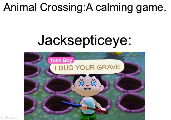 Toss Boy Causes Hell In Animal Crossing | Animal Crossing:A calming game. Jacksepticeye: | image tagged in memes,nintendo switch | made w/ Imgflip meme maker