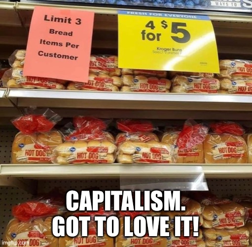 CAPITALISM. GOT TO LOVE IT! | image tagged in food,capitalism,covid19,restrictions,bulkbuy | made w/ Imgflip meme maker