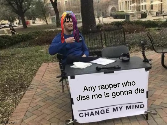 Truth. | Any rapper who diss me is gonna die | image tagged in memes,rap | made w/ Imgflip meme maker