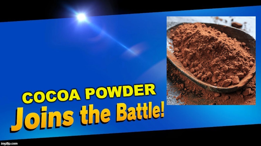 Blank Joins the battle | COCOA POWDER | image tagged in blank joins the battle | made w/ Imgflip meme maker