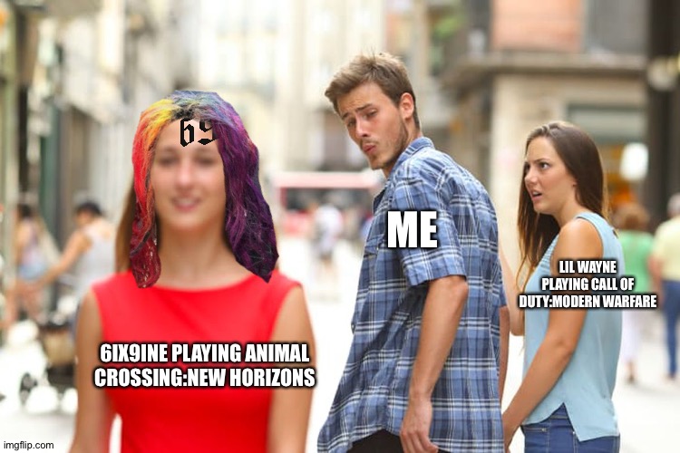 Focus On Me And My Activity | ME; LIL WAYNE PLAYING CALL OF DUTY:MODERN WARFARE; 6IX9INE PLAYING ANIMAL CROSSING:NEW HORIZONS | image tagged in memes,rap,nintendo switch,activision | made w/ Imgflip meme maker