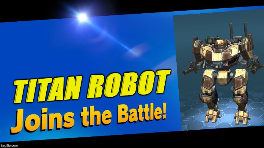 When a robot 100s of feet tall joins a battle | TITAN ROBOT | image tagged in blank joins the battle,super smash bros | made w/ Imgflip meme maker