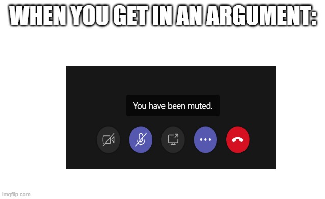 WHEN YOU GET IN AN ARGUMENT: | image tagged in funny | made w/ Imgflip meme maker