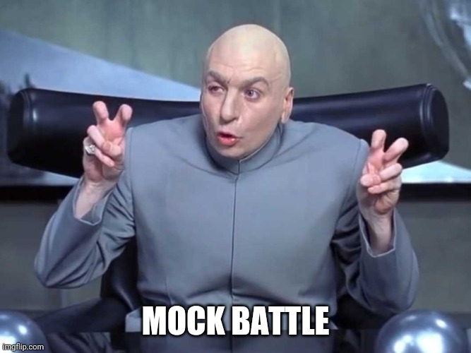Dr Evil Quotes | MOCK BATTLE | image tagged in dr evil quotes | made w/ Imgflip meme maker