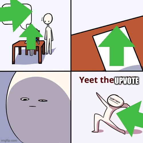 Yeet the child | UPVOTE | image tagged in yeet the child | made w/ Imgflip meme maker