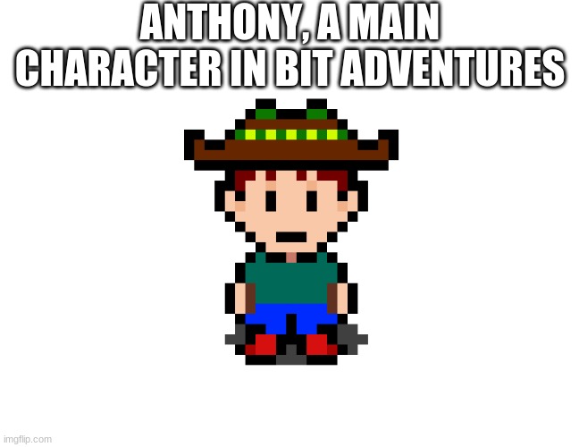 ANTHONY, A MAIN CHARACTER IN BIT ADVENTURES | made w/ Imgflip meme maker