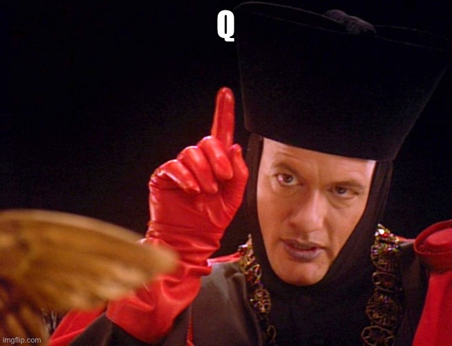 Q The Omnipitent One | Q | image tagged in q the omnipitent one | made w/ Imgflip meme maker