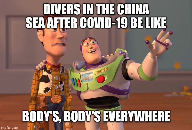 X, X Everywhere Meme | DIVERS IN THE CHINA SEA AFTER COVID-19 BE LIKE; BODY'S, BODY'S EVERYWHERE | image tagged in memes,x x everywhere | made w/ Imgflip meme maker