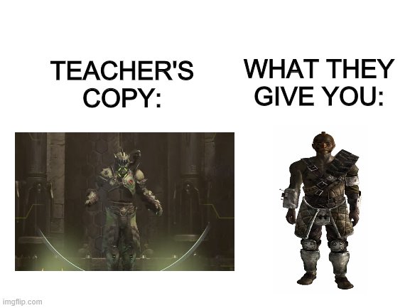 Blank White Template | WHAT THEY GIVE YOU:; TEACHER'S COPY: | image tagged in blank white template | made w/ Imgflip meme maker