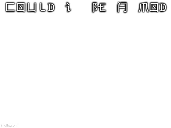 could i? | ⼕ㄖㄩ㇄ᗪ 讠 ⻏🝗 闩 爪ㄖᗪ | image tagged in blank white template | made w/ Imgflip meme maker