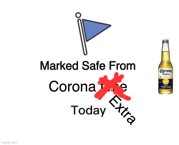 Marked Safe From | Corona time; Extra | image tagged in memes,marked safe from,corona virus,funny,bruh | made w/ Imgflip meme maker
