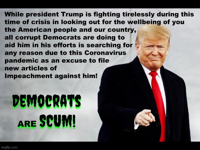 When you've got Democrats, who needs enemies? | image tagged in democrats,impeachment,trump 2020,coronavirus | made w/ Imgflip meme maker