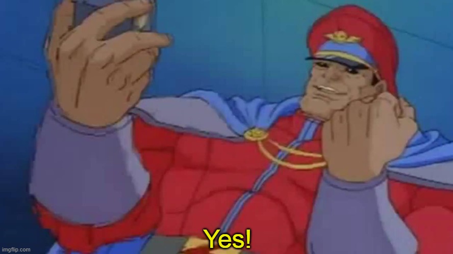 M. Bison Yes | Yes! | image tagged in m bison yes | made w/ Imgflip meme maker