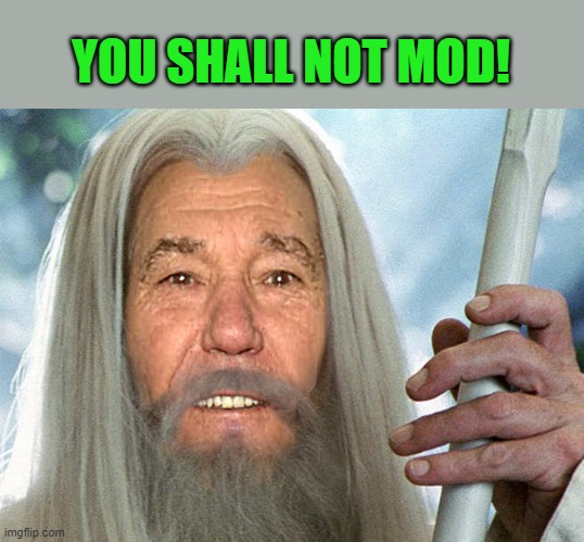 You shall not mod! | YOU SHALL NOT MOD! | image tagged in kewlew | made w/ Imgflip meme maker