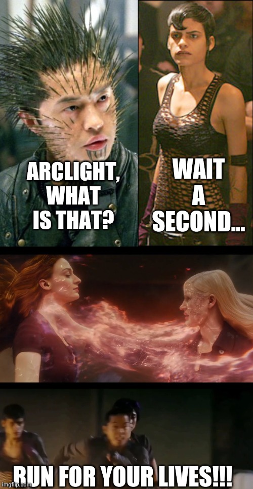For he had seen "Dark Phoenix", and that movie sucked. | WAIT A SECOND... ARCLIGHT, WHAT IS THAT? RUN FOR YOUR LIVES!!! | image tagged in quill,arclight,dark phoenix,marvel | made w/ Imgflip meme maker